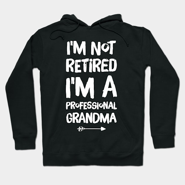 I'm Not Retired I'm A Professional Grandma Hoodie by mccloysitarh